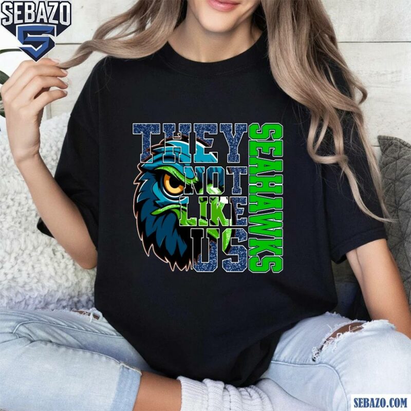 Glitter Seattle Seahawks They Not Like Us Shirt t-shirt