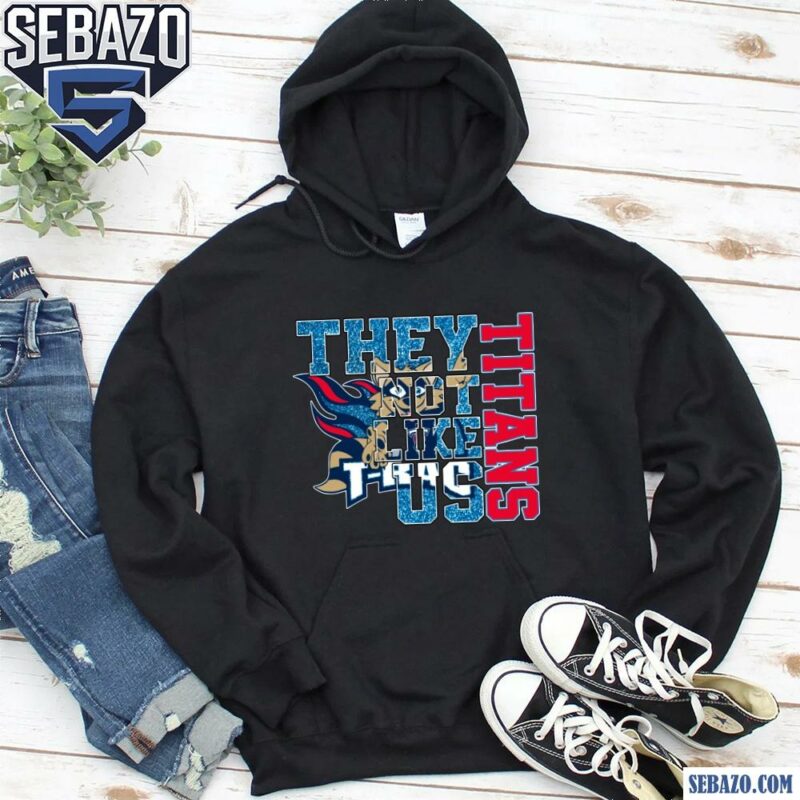 Glitter Tennessee Titans They Not Like Us Shirt hoodie