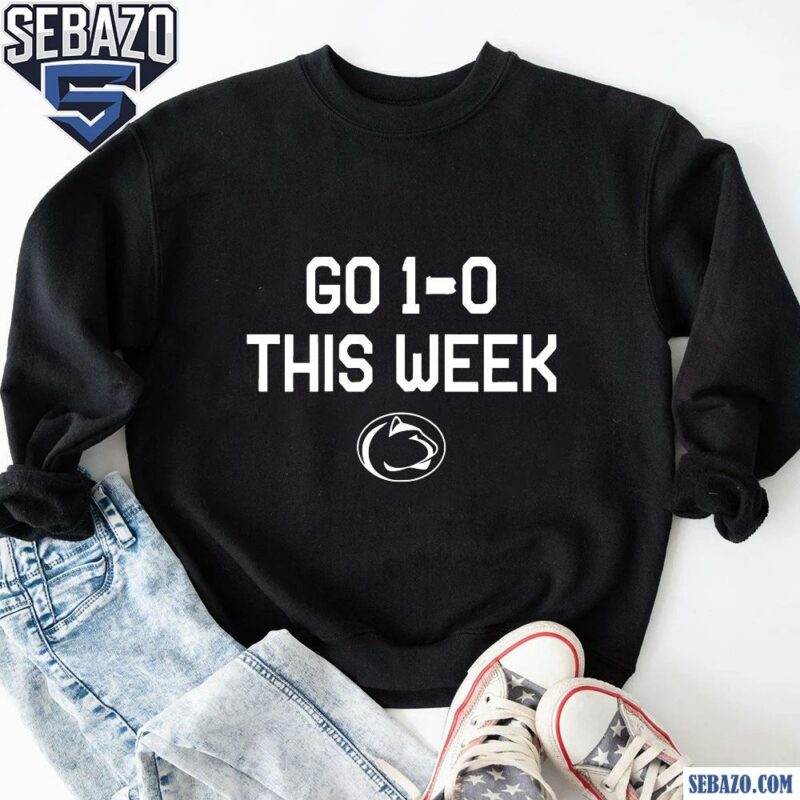 Go 1 0 This Week Penn State Nittany Lions Football Shirt sweatshirt