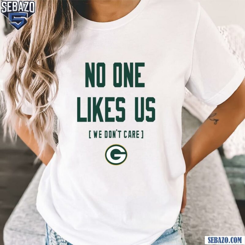 Green Bay Packers No One Likes Us We Dont Care Shirt t-shirt