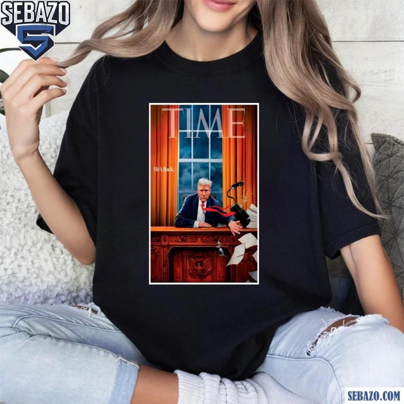 He Back Donald Trump Time Magazine Cover Shirt t-shirt