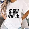 Hot Girls Love Pro Wrestling Shirt t-shirt