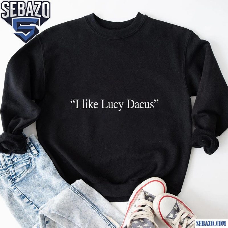 I Like Lucy Dacus Shirt sweatshirt