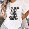 Id Pick For You Over Trash Funny Racoon Valentine Shirt t-shirt