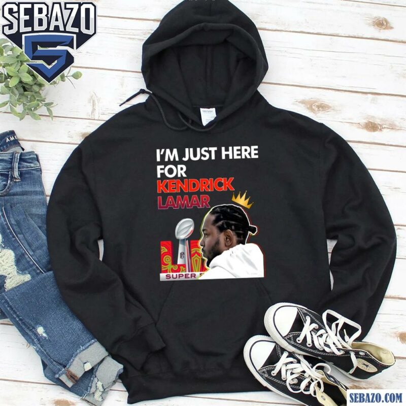 Im Just Here For Kendrick Lamar Super Bowl Lix Halftime Show Shirt hoodie