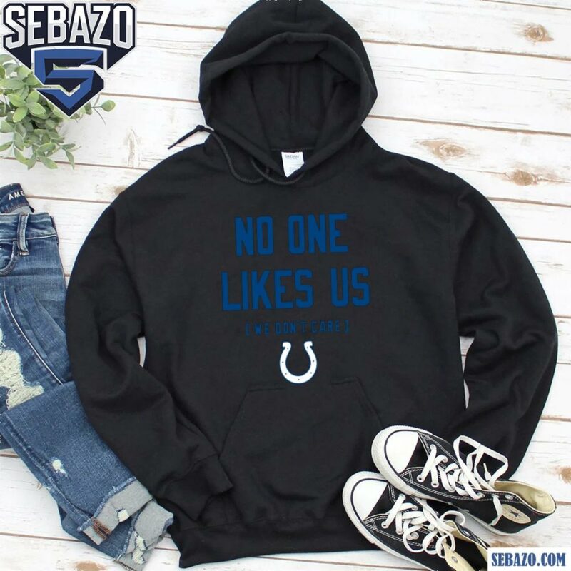 Indianapolis Colts No One Likes Us We Dont Care Shirt hoodie