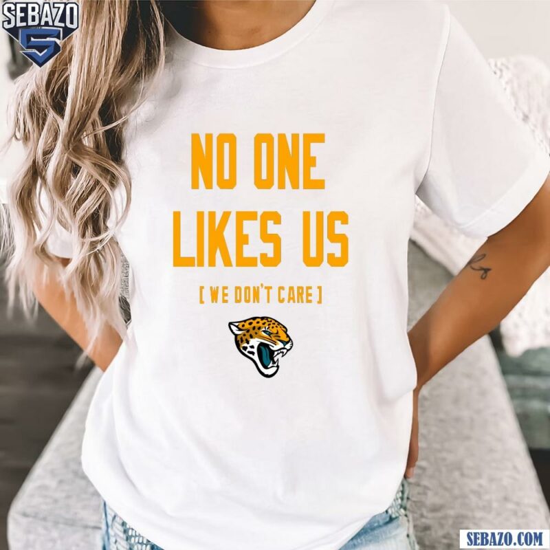 Jacksonville Jaguars No One Likes Us We Dont Care Shirt t-shirt