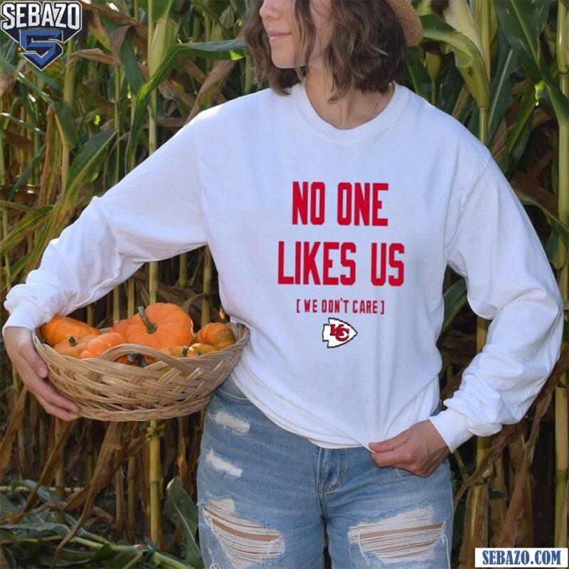 Kansas City Chiefs No One Likes Us We Dont Care Shirt long sleeved