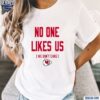 Kansas City Chiefs No One Likes Us We Dont Care Shirt t-shirt