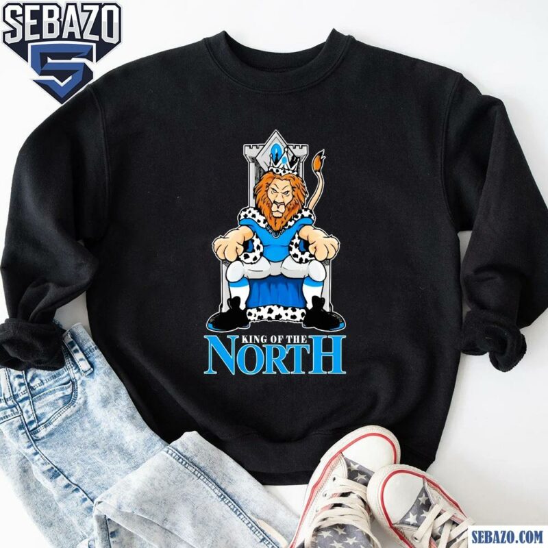 King Of The North Detroit Lions Mascot Shirt sweatshirt