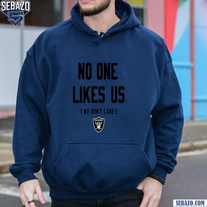 Las Vegas Raiders No One Likes Us We Dont Care Shirt hoodie