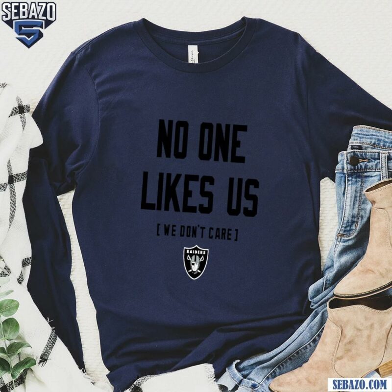 Las Vegas Raiders No One Likes Us We Dont Care Shirt long sleeved