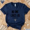 Las Vegas Raiders No One Likes Us We Dont Care Shirt t-shirt