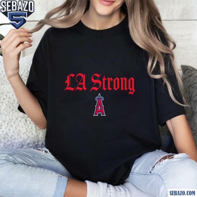 Los Angeles Angels La Strong Shirt t-shirt