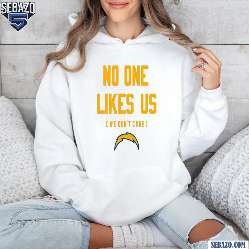 Los Angeles Chargers No One Likes Us We Dont Care Shirt hoodie