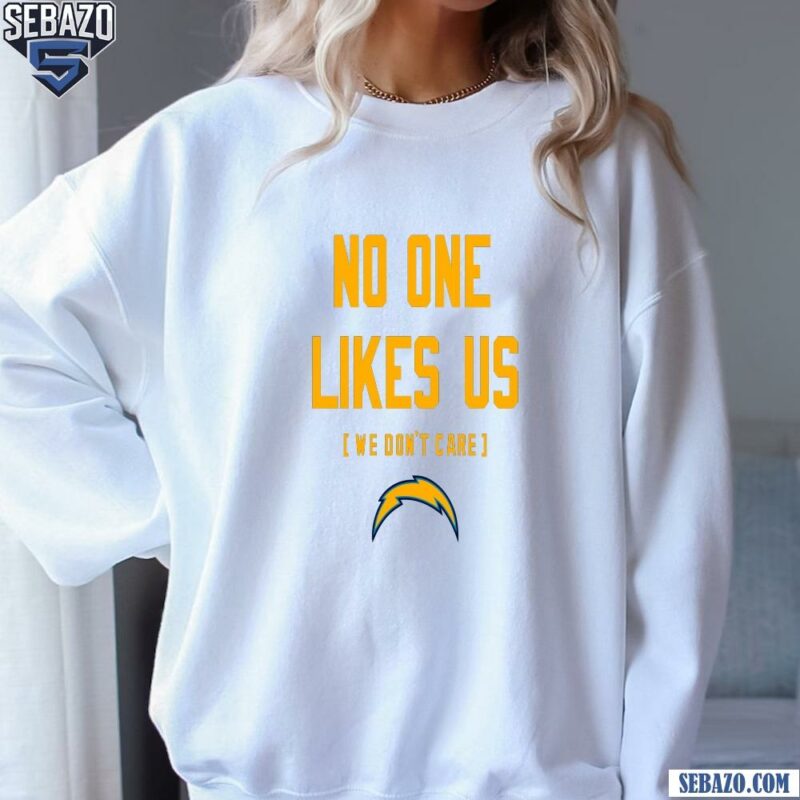 Los Angeles Chargers No One Likes Us We Dont Care Shirt sweatshirt