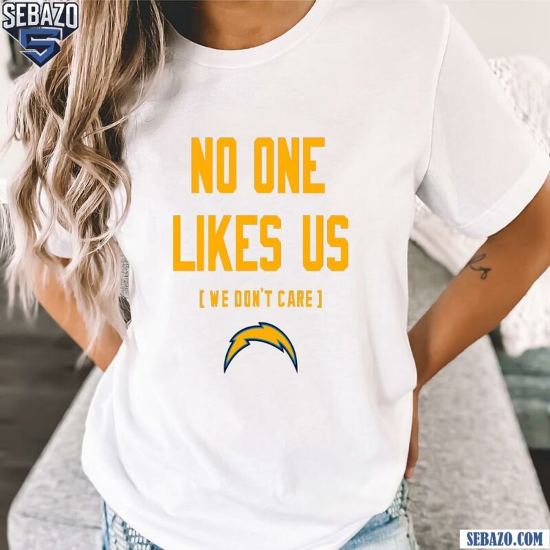 Los Angeles Chargers No One Likes Us We Dont Care Shirt t-shirt