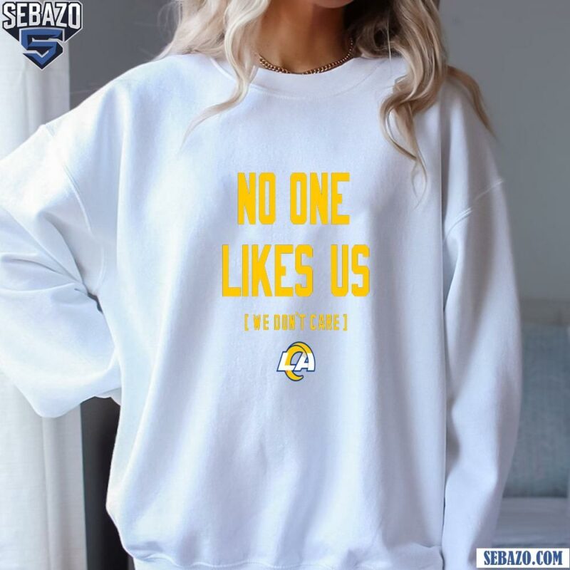 Los Angeles Rams No One Likes Us We Dont Care Shirt sweatshirt