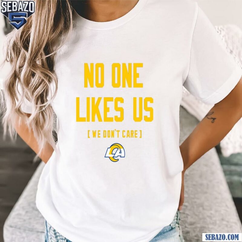 Los Angeles Rams No One Likes Us We Dont Care Shirt t-shirt