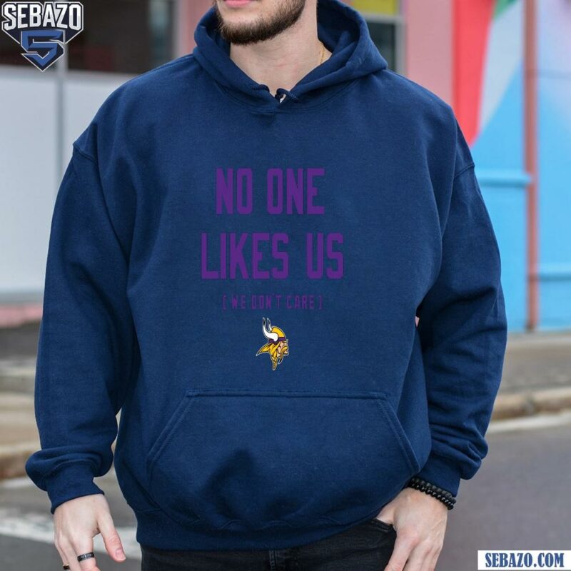 Minnesota Vikings No One Likes Us We Dont Care Shirt hoodie