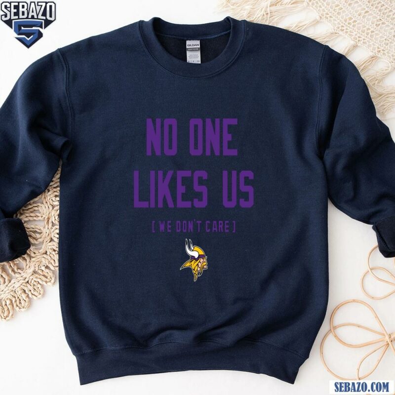 Minnesota Vikings No One Likes Us We Dont Care Shirt sweatshirt