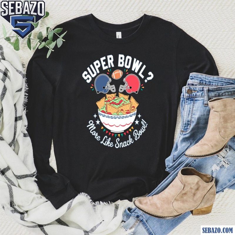 More Like Snack Bowl Super Bowl LIX 2025 Shirt long sleeved