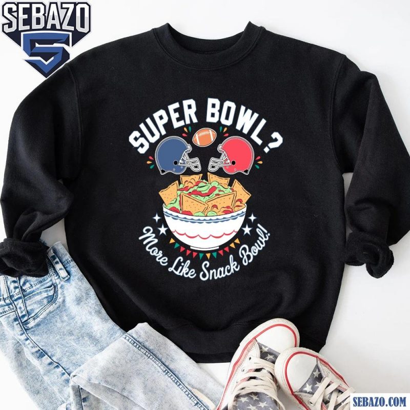 More Like Snack Bowl Super Bowl LIX 2025 Shirt sweatshirt