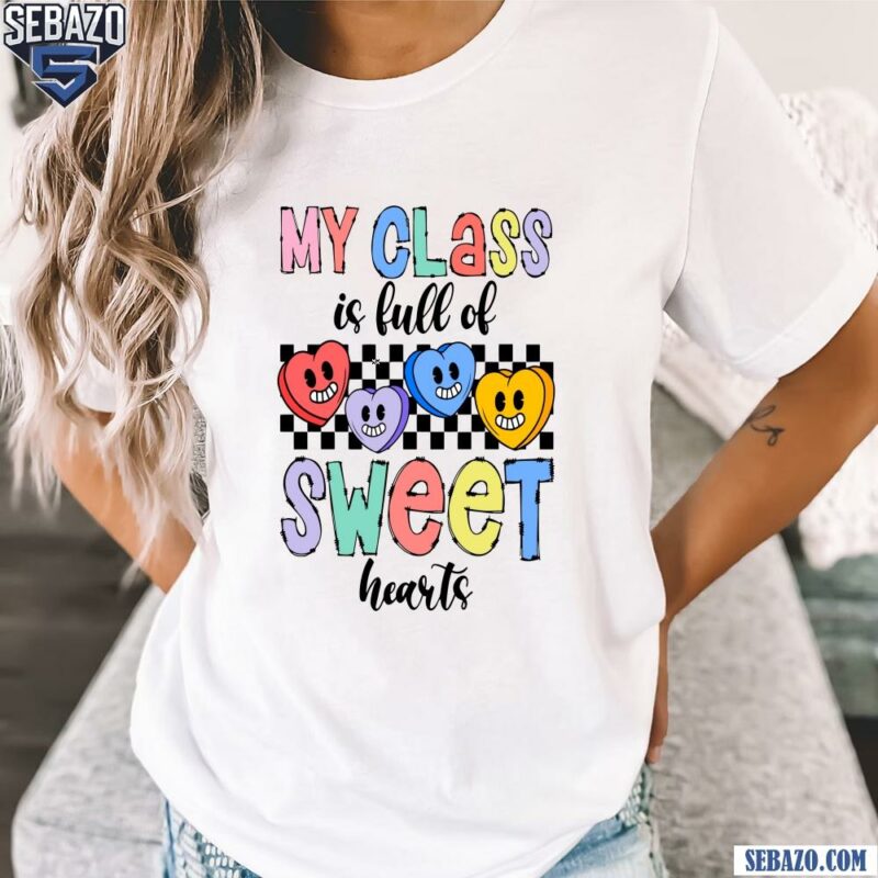 My Class Is Full Of Sweet Hearts Valentine Candy Heart Shirt t-shirt