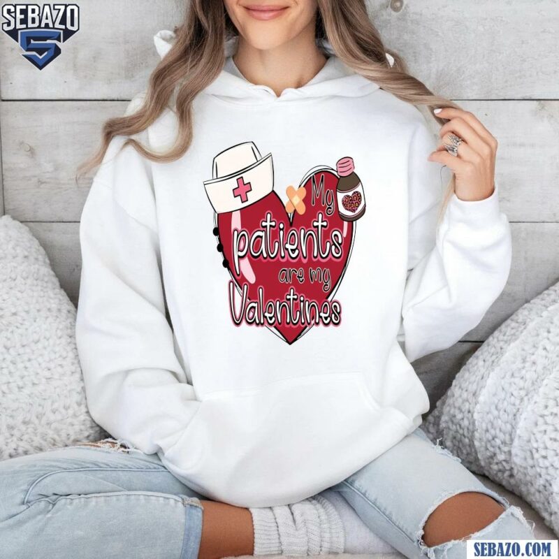 My Patients Are My Valentine Nurse Heart Shirt hoodie