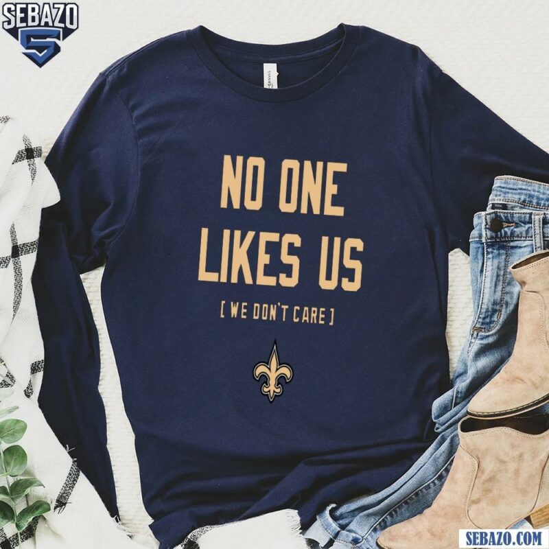 New Orleans Saints No One Likes Us We Dont Care Shirt long sleeved