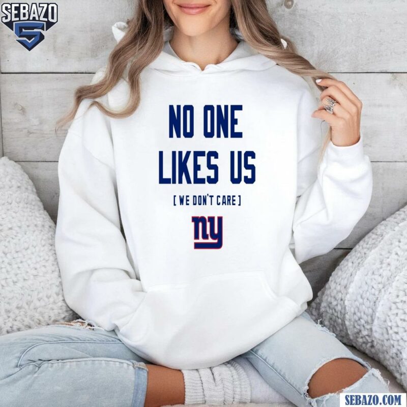 New York Giants No One Likes Us We Dont Care Shirt hoodie