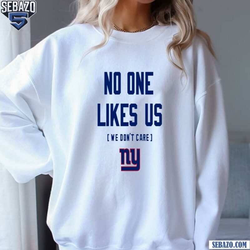 New York Giants No One Likes Us We Dont Care Shirt sweatshirt