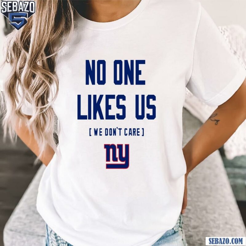 New York Giants No One Likes Us We Dont Care Shirt t-shirt