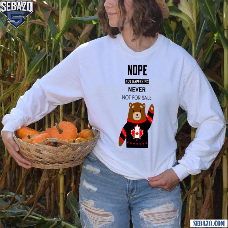 Nope Not Happening Never Not For Sale Shirt long sleeved