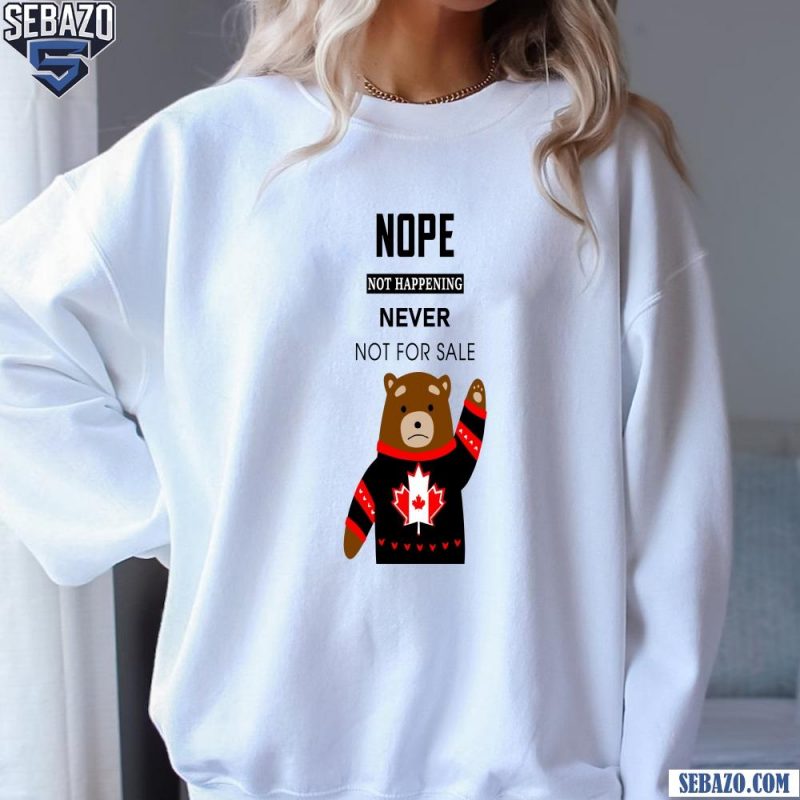 Nope Not Happening Never Not For Sale Shirt sweatshirt