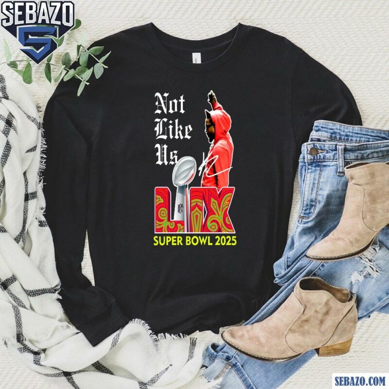 Not Like Us Super Bowl Lix 2025 Hip Hop Kendrick Lamar Shirt long sleeved