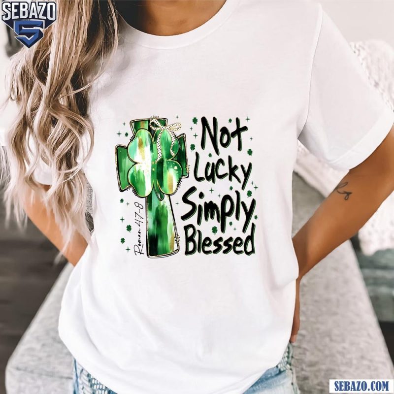 Not Lucky Simply Blessed Roman Shirt t-shirt