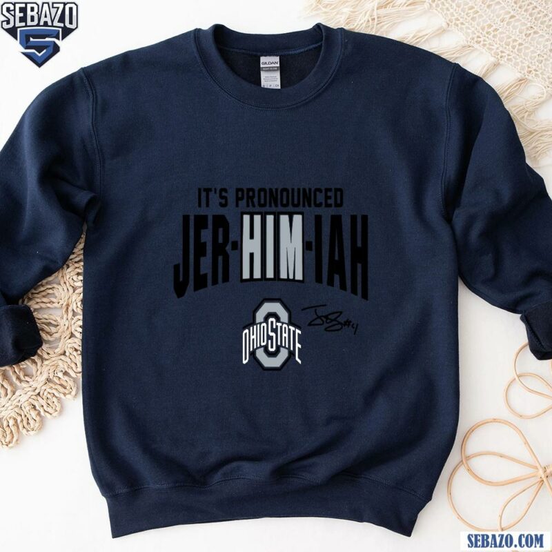 Ohio State Buckeyes Football Its Pronounced Jer Him Iah Smith Shirt sweatshirt