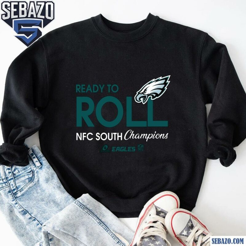 Philadelphia Eagles 2024 Nfc East Champions Ready To Roll Shirt sweatshirt