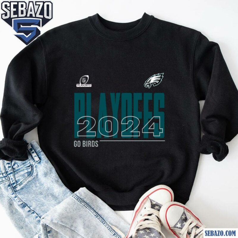 Philadelphia Eagles 2024 Nfl Playoffs Go Birds Shirt sweatshirt