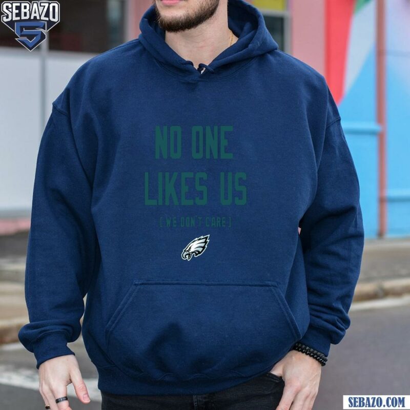 Philadelphia Eagles No One Likes Us We Dont Care Shirt hoodie