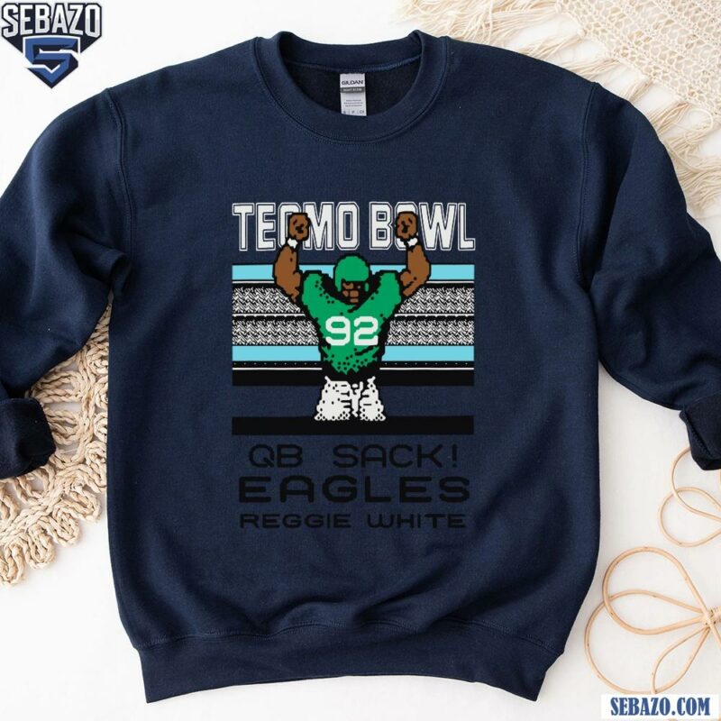 Philadelphia Eagles Tecmo Bowl Qb Sack Eagles Reggie White Shirt sweatshirt