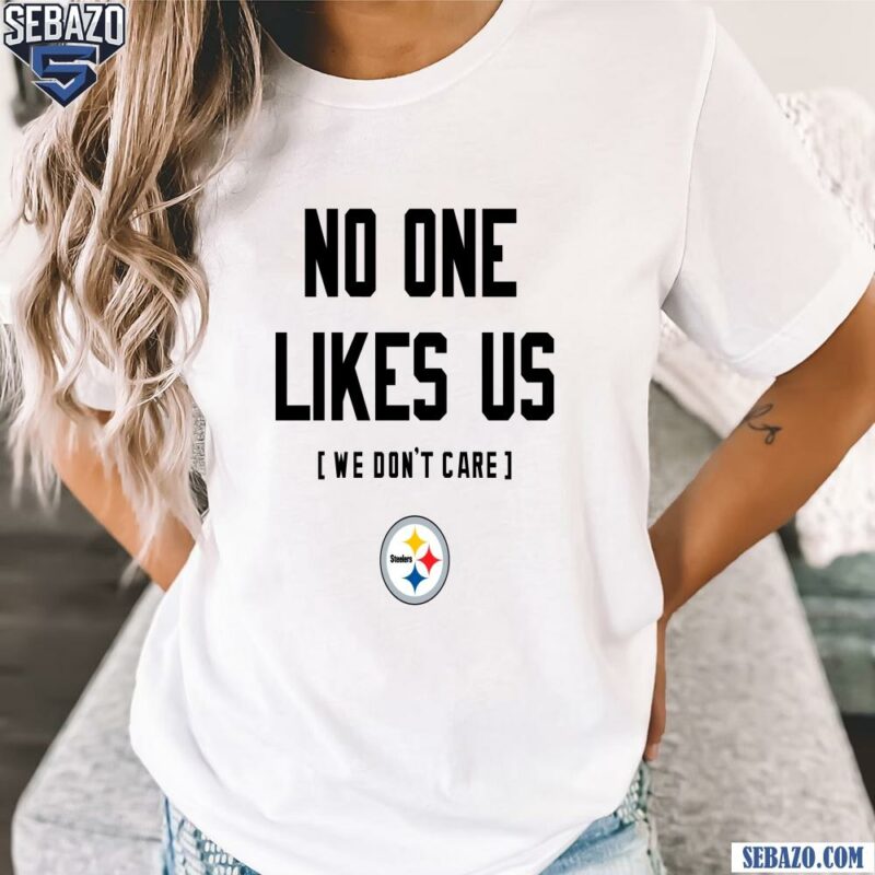 Pittsburgh Steelers No One Likes Us We Dont Care Shirt t-shirt