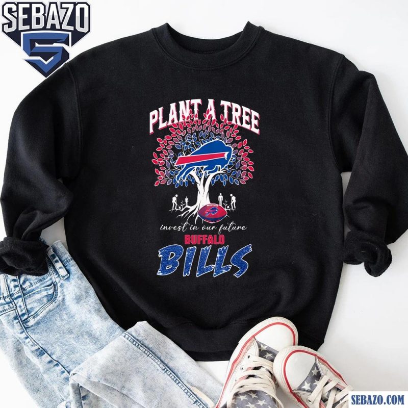 Plant A Tree Invest In Our Future Buffalo Bills Shirt sweatshirt