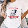 Proud To Be The City Of Losers Buffalo Bills Football Shirt t-shirt