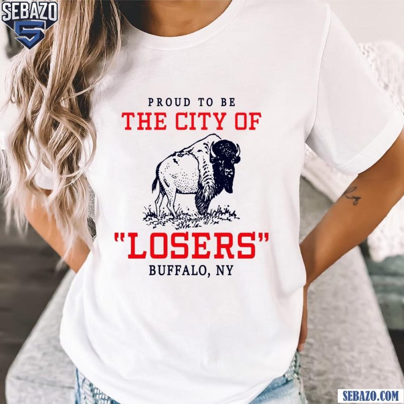 Proud To Be The City Of Losers Buffalo Bills Football Shirt t-shirt