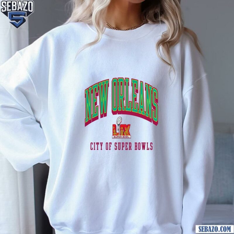 Retro New Orleans City Of Super Bowls 2025 Shirt sweatshirt