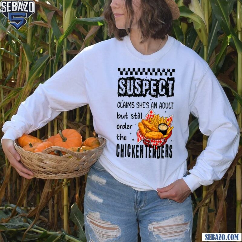 Suspect Claims Shes An Adult But Still Order Chicken Tenders Shirt long sleeved