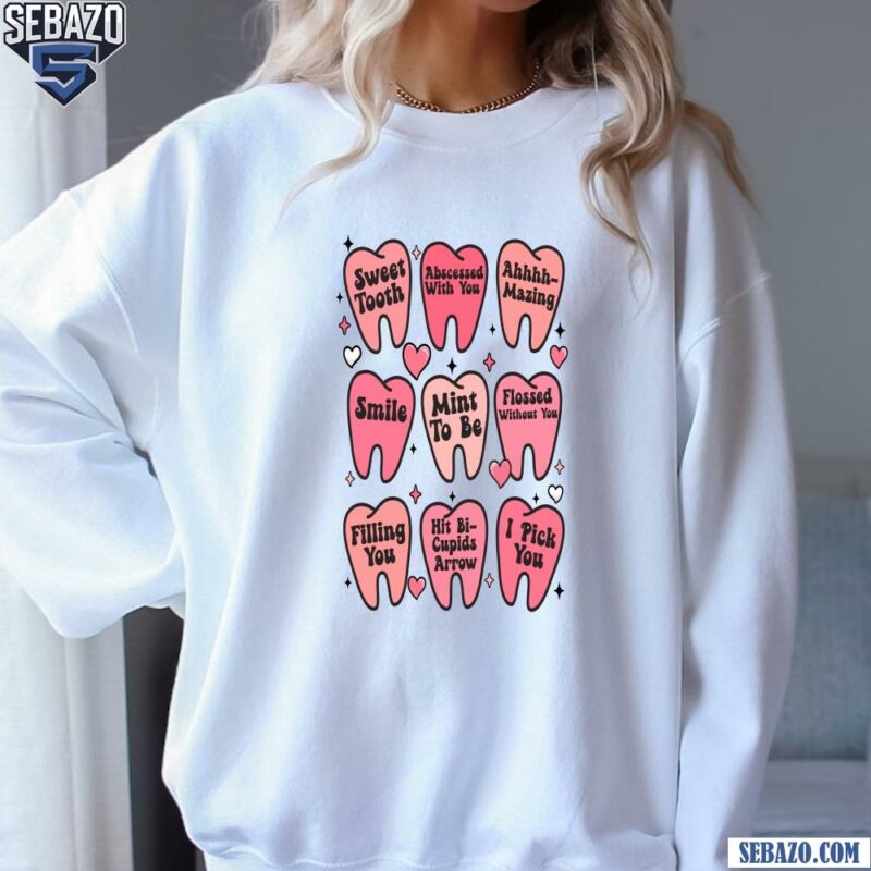 Sweet Tooth Valentines Dentist Shirt sweatshirt