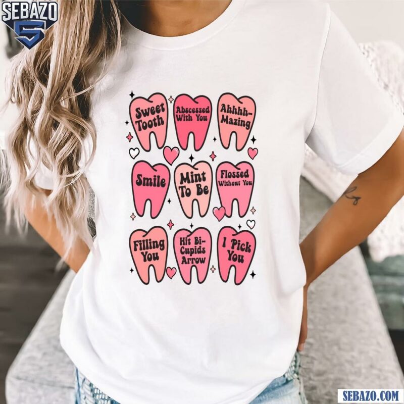 Sweet Tooth Valentines Dentist Shirt t-shirt